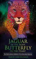 Jaguar w ciele, motyl w sercu - prawdziwa inicjacja szamana codzienności - Jaguar in the Body, Butterfly in the Heart - The Real-life Initiation of an Everyday Shaman