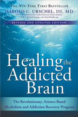 Healing the Addicted Brain: Rewolucyjny, oparty na nauce program leczenia alkoholizmu i uzależnień - Healing the Addicted Brain: The Revolutionary, Science-Based Alcoholism and Addiction Recovery Program