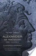 Aleksander Macedoński, 356-323 p.n.e.: Biografia historyczna - Alexander of Macedon, 356-323 B.C.: A Historical Biography