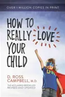 Jak naprawdę kochać swoje dziecko - How to Really Love Your Child