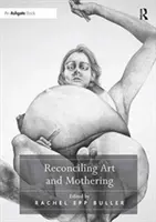 Godzenie sztuki i macierzyństwa - Reconciling Art and Mothering