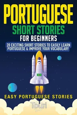 Portugalskie krótkie historie dla początkujących: 20 ekscytujących krótkich historii, aby łatwo nauczyć się portugalskiego i poprawić swoje słownictwo - Portuguese Short Stories for Beginners: 20 Exciting Short Stories to Easily Learn Portuguese & Improve Your Vocabulary