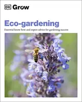 Grow Eco-gardening - niezbędna wiedza i porady ekspertów dotyczące sukcesu w ogrodnictwie - Grow Eco-gardening - Essential Know-how and Expert Advice for Gardening Success