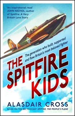 The Spitfire Kids: Pokolenie, które zbudowało, wspierało i latało najbardziej ukochanym brytyjskim myśliwcem - The Spitfire Kids: The Generation Who Built, Supported and Flew Britain's Most Beloved Fighter