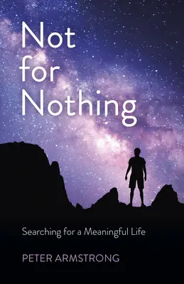 Nie na darmo: w poszukiwaniu sensu życia - Not for Nothing: Searching for a Meaningful Life