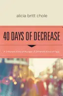 40 dni redukcji: Inny rodzaj głodu. Inny rodzaj postu. - 40 Days of Decrease: A Different Kind of Hunger. a Different Kind of Fast.