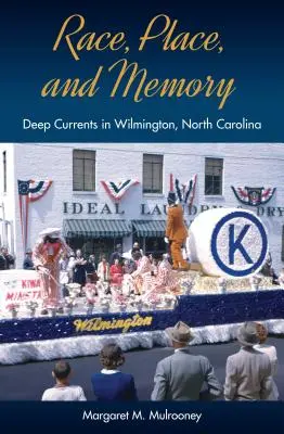 Rasa, miejsce i pamięć: Głębokie prądy w Wilmington w Karolinie Północnej - Race, Place, and Memory: Deep Currents in Wilmington, North Carolina