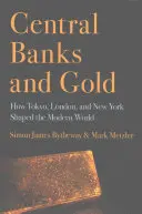 Banki centralne i złoto: Jak Tokio, Londyn i Nowy Jork ukształtowały współczesny świat - Central Banks and Gold: How Tokyo, London, and New York Shaped the Modern World