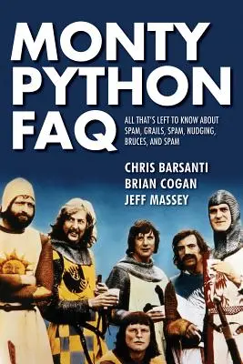 Monty Python FAQ: Wszystko, co warto wiedzieć o Spamie, Grailsach, Spamie, Nudgingu, Brucesie i Spamie - Monty Python FAQ: All That's Left to Know about Spam, Grails, Spam, Nudging, Bruces and Spam