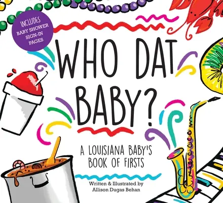 Who DAT Baby: Księga pierwszych kroków dziecka z Luizjany - Who DAT Baby? a Louisiana Baby's Book of Firsts