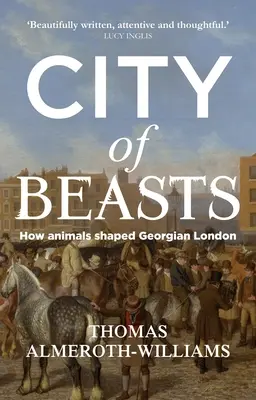 Miasto bestii: Jak zwierzęta ukształtowały georgiański Londyn - City of beasts: How animals shaped Georgian London