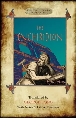 Enchiridion: przetłumaczony przez George'a Longa z notatkami i życiem Epikteta (Aziloth Books). - The Enchiridion: Translated by George Long with Notes and a Life of Epictetus (Aziloth Books).