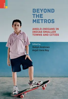 Beyond the Metros: Anglo-Indianie w mniejszych miastach i miasteczkach Indii - Beyond the Metros: Anglo-Indians in India's Smaller Towns and Cities