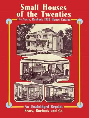 Małe domy lat dwudziestych: Katalog domów Sears, Roebuck z 1926 r. - Small Houses of the Twenties: The Sears, Roebuck 1926 House Catalog