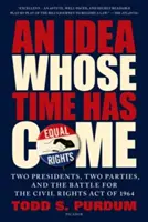 Idea, której czas nadszedł: Dwóch prezydentów, dwie partie i walka o ustawę o prawach obywatelskich z 1964 r. - An Idea Whose Time Has Come: Two Presidents, Two Parties, and the Battle for the Civil Rights Act of 1964