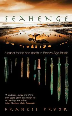 Seahenge: Poszukiwanie życia i śmierci w Brytanii epoki brązu - Seahenge: A Quest for Life and Death in Bronze Age Britain