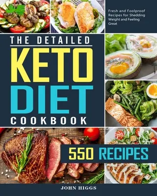 Szczegółowa książka kucharska diety ketonowej: 550 świeżych i niezawodnych przepisów na odchudzanie i świetne samopoczucie - The Detailed Keto Diet Cookbook: 550 Fresh and Foolproof Recipes for Shedding Weight and Feeling Great