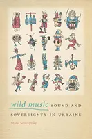 Dzika muzyka: Dźwięk i suwerenność na Ukrainie - Wild Music: Sound and Sovereignty in Ukraine