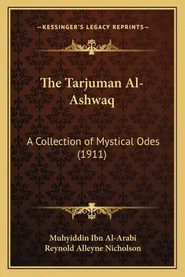 Tarjuman Al-Ashwaq: zbiór mistycznych odes (1911) - The Tarjuman Al-Ashwaq: A Collection of Mystical Odes (1911)