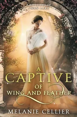 A Captive of Wing and Feather: Opowieść o Jeziorze Łabędzim - A Captive of Wing and Feather: A Retelling of Swan Lake