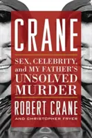 Crane: Seks, celebryci i nierozwiązane morderstwo mojego ojca - Crane: Sex, Celebrity, and My Father's Unsolved Murder
