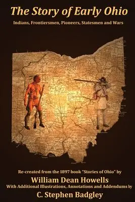 Historia wczesnego Ohio: Indianie, ludzie pogranicza, pionierzy, mężowie stanu i wojna - The Story of Early Ohio: Indians, Frontiersmen, Pioneers, Statesmen and War