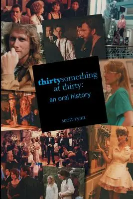 Thirtysomething at Thirty: Historia mówiona - Thirtysomething at Thirty: An Oral History