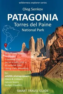 PATAGONIA, Park Narodowy Torres del Paine: Inteligentny przewodnik turystyczny dla miłośników przyrody, wędrowców, trekkerów, fotografów - PATAGONIA, Torres del Paine National Park: Smart Travel Guide for Nature Lovers, Hikers, Trekkers, Photographers