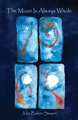 Księżyc jest zawsze cały: Wiersze - The Moon Is Always Whole: Poems