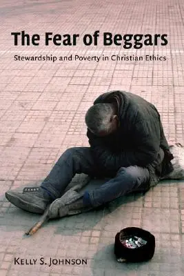 Strach przed żebrakami: Zarządzanie i ubóstwo w etyce chrześcijańskiej - Fear of Beggars: Stewardship and Poverty in Christian Ethics
