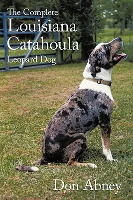 Kompletny zestaw Louisiana Catahoula Leopard Dog - The Complete Louisiana Catahoula Leopard Dog