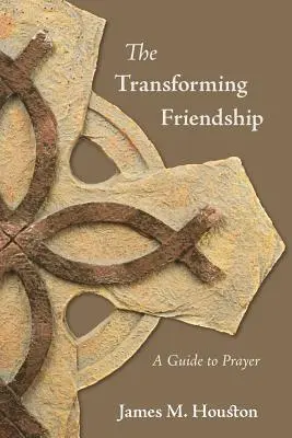 Przemieniająca przyjaźń: Przewodnik po modlitwie - The Transforming Friendship: A Guide to Prayer