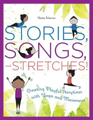 Opowieści, piosenki i rozciąganie! Tworzenie zabawnych opowieści z jogą i ruchem - Stories, Songs, and Stretches!: Creating Playful Storytimes with Yoga and Movement