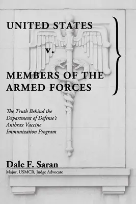 Stany Zjednoczone przeciwko członkom sił zbrojnych: Prawda kryjąca się za programem szczepień przeciwko wąglikowi Departamentu Obrony - United States v. Members of the Armed Forces: The Truth Behind the Department of Defense's Anthrax Vaccine Immunization Program