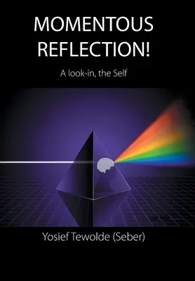 Chwilowa refleksja! A Look-In, the Self (Tewolde (Seber) Yosief) - Momentous Reflection!: A Look-In, the Self (Tewolde (Seber) Yosief)