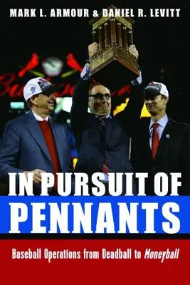 W pogoni za mistrzostwami: Operacje baseballowe od Deadball do Moneyball - In Pursuit of Pennants: Baseball Operations from Deadball to Moneyball