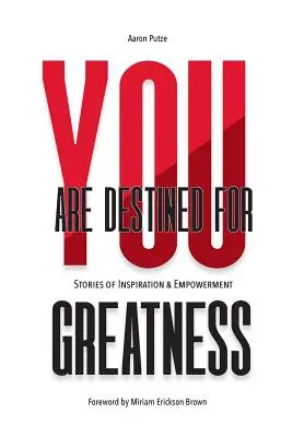 Jesteś przeznaczony do wielkości: Historie inspiracji i wzmocnienia - You Are Destined For Greatness: Stories of Inspiration & Empowerment