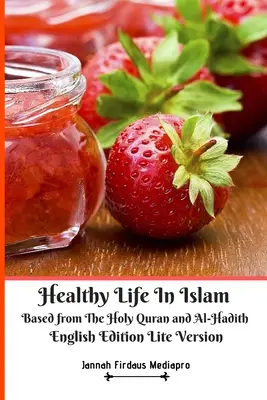 Zdrowe życie w islamie na podstawie Świętego Koranu i Al-Hadith Wydanie angielskie Wersja Lite - Healthy Life In Islam Based from The Holy Quran and Al-Hadith English Edition Lite Version