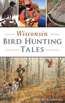 Opowieści o polowaniu na ptaki w Wisconsin - Wisconsin Bird Hunting Tales