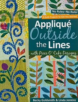 Applique Outside the Lines with Piece O'Cake Designs: No Rules-No Ruler [ze wzorem] [With Pattern] - Applique Outside the Lines with Piece O'Cake Designs: No Rules-No Ruler [with Pattern] [With Pattern]