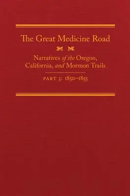 The Great Medicine Road, część 3, tom 24: Opowieści o szlakach Oregonu, Kalifornii i Mormonów, 1850-1855 - The Great Medicine Road, Part 3, Volume 24: Narratives of the Oregon, California, and Mormon Trails, 1850-1855