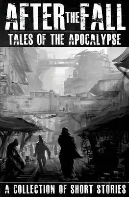 Po upadku: Tales of the Apocalypse: Zbiór opowiadań - After the Fall: Tales of the Apocalypse: A Collection of Short Stories