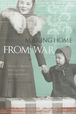 Powrót do domu po wojnie: historie japońsko-amerykańskich emigrantów i przesiedleńców - Making Home from War: Stories of Japanese American Exile and Resettlement