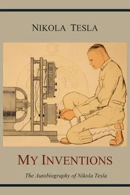 Moje wynalazki: Autobiografia Nikoli Tesli - My Inventions: The Autobiography of Nikola Tesla