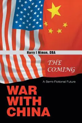 Nadchodząca wojna z Chinami: Na wpół fikcyjna przyszłość - The Coming War with China: A Semi-Fictional Future