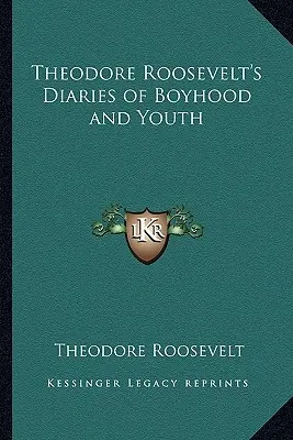 Dzienniki z dzieciństwa i młodości Theodore'a Roosevelta - Theodore Roosevelt's Diaries of Boyhood and Youth