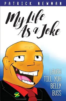 Moje życie jako żart: Śmiej się do rozpuku - My Life as a Joke: Laugh Till Yuh Belly Buss