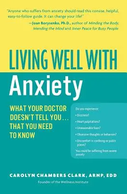 Dobre życie z lękiem: Czego lekarz ci nie powiedział... Co powinieneś wiedzieć - Living Well with Anxiety: What Your Doctor Doesn't Tell You... That You Need to Know