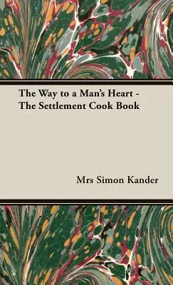 Droga do męskiego serca - Osadnicza książka kucharska - The Way to a Man's Heart - The Settlement Cook Book