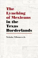 Lincz Meksykanów na teksańskim pograniczu - The Lynching of Mexicans in the Texas Borderlands